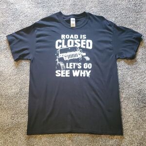 NEW Gildan Black T-Shirt With Screen Print 'Road Closed Let's Go See Why'